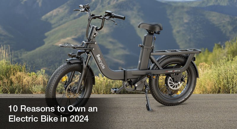 10 Reasons to Own an Electric Bike in 2024 - Baicycle